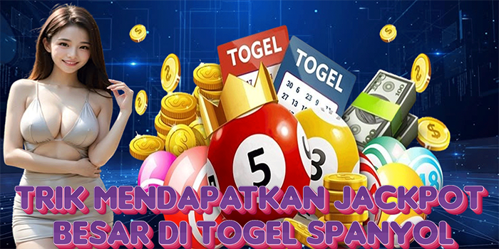 Trik Mendapatkan Jackpot Besar Di Togel Spanyol