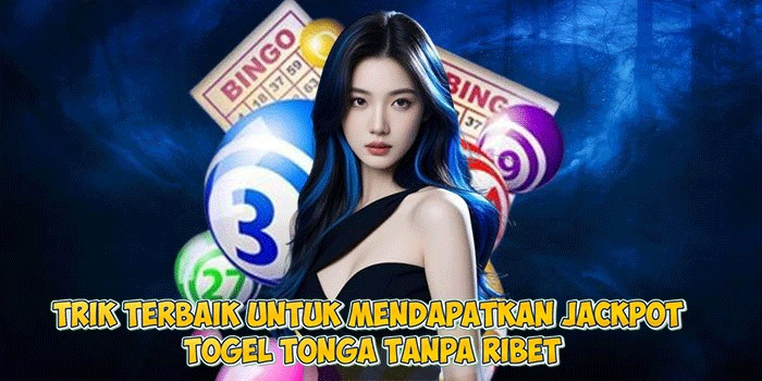 Trik Terbaik untuk Mendapatkan Jackpot Togel Tonga Tanpa Ribet
